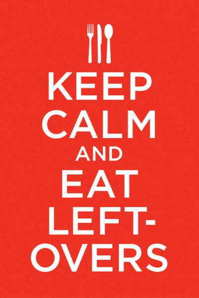 keep calm and eat leftovers