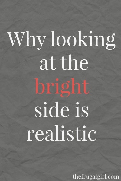 Why looking at the bright side is realistic