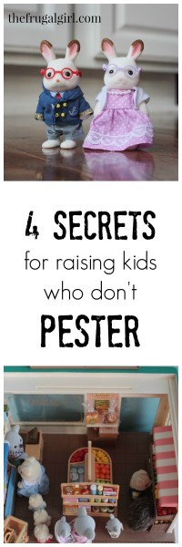 4 Secrets For Raising Kids Who Don't Pestera