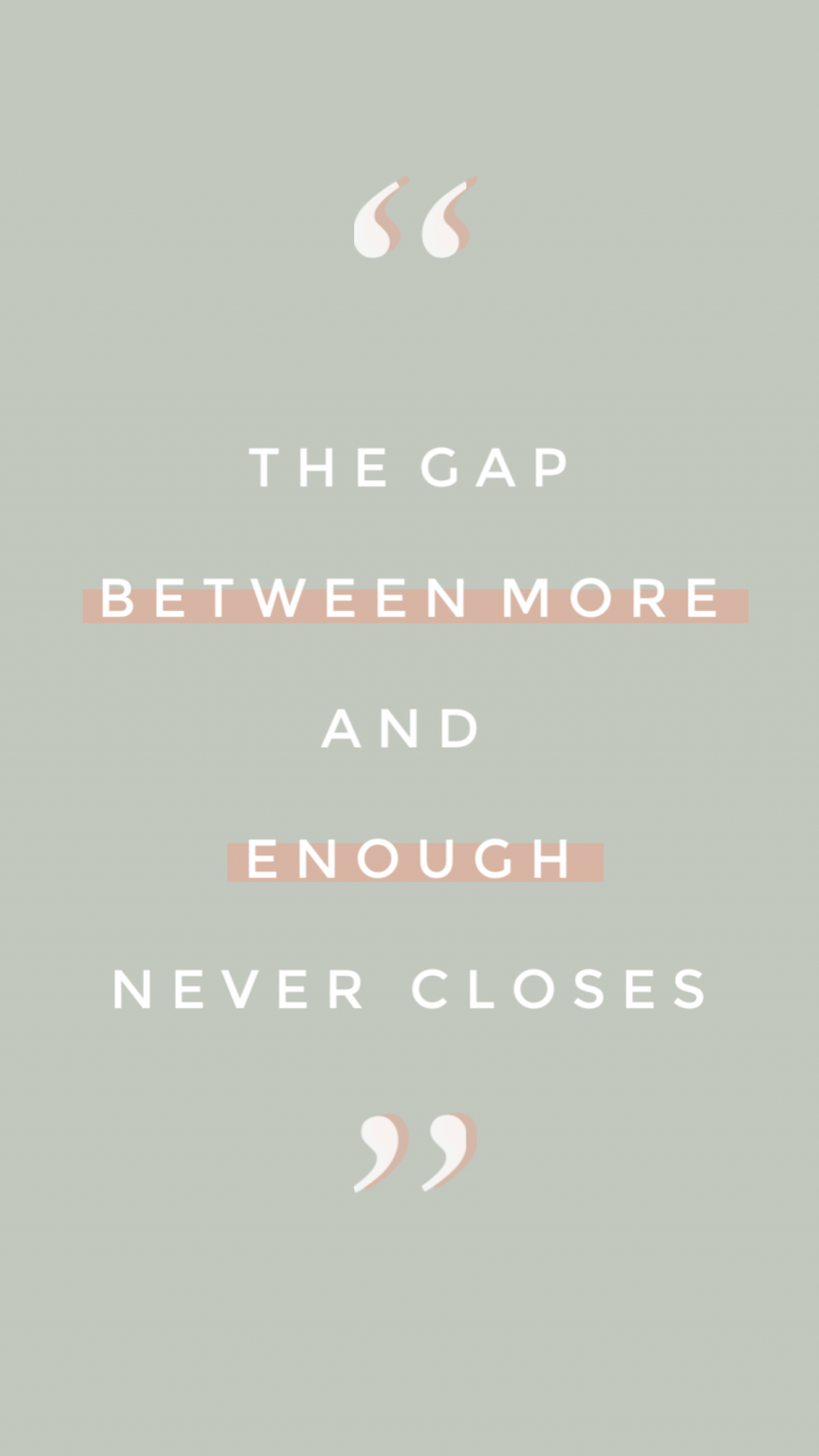 The gap between more and enough never closes