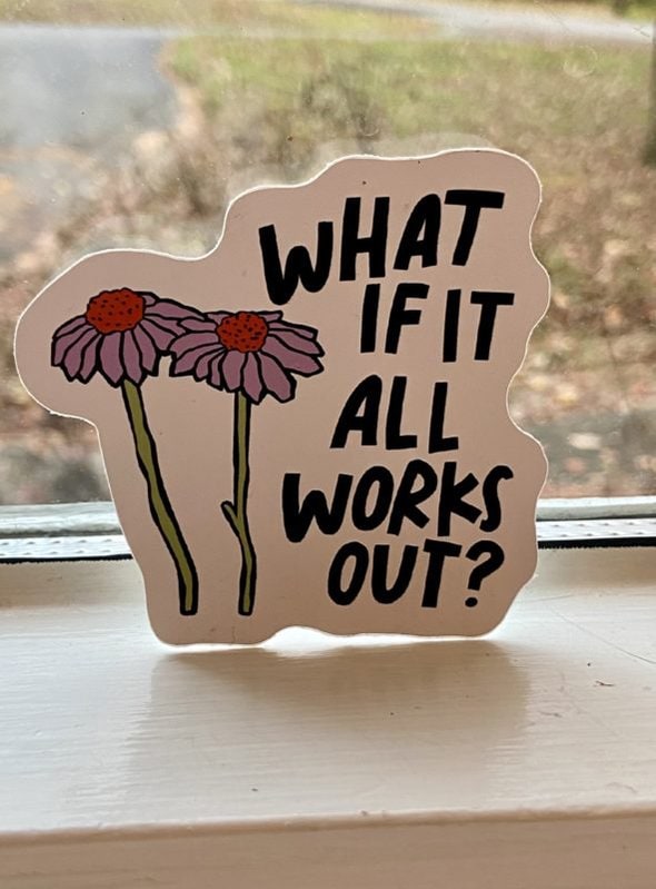 "what if it all works out?" sticker.
